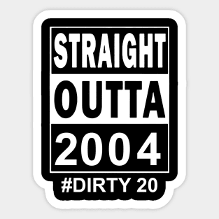 Straight Outta 2004 Dirty 20 20 Years Old Birthday Sticker